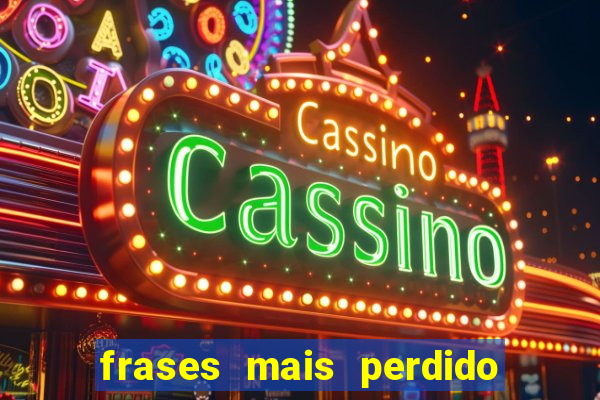 frases mais perdido que surdo em bingo